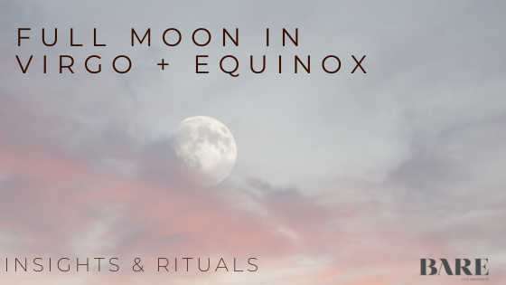 March 2022 Full Moon in Virgo + Upcoming Equinox