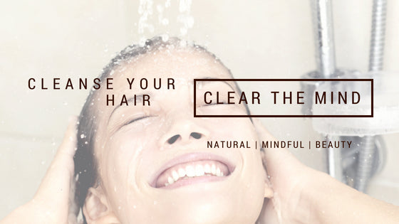 Cleanse your hair, clear the mind