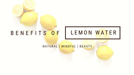 Benefits of Lemon Water - Natural | Mindful | Beauty