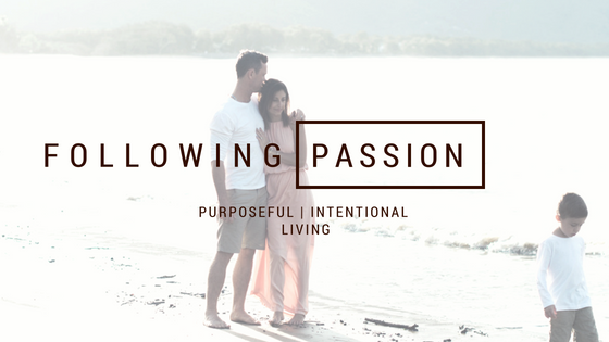 Following passion - Purposeful | Intentional living